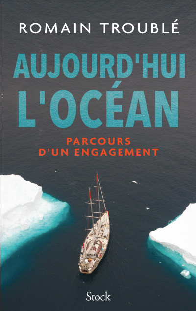 Aujourd'hui l'Océan, Parcours d'un engagement - de Romain Troublé